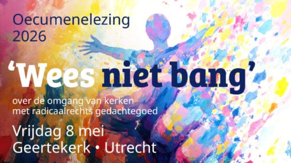 Oecumenelezing: Wees niet bang